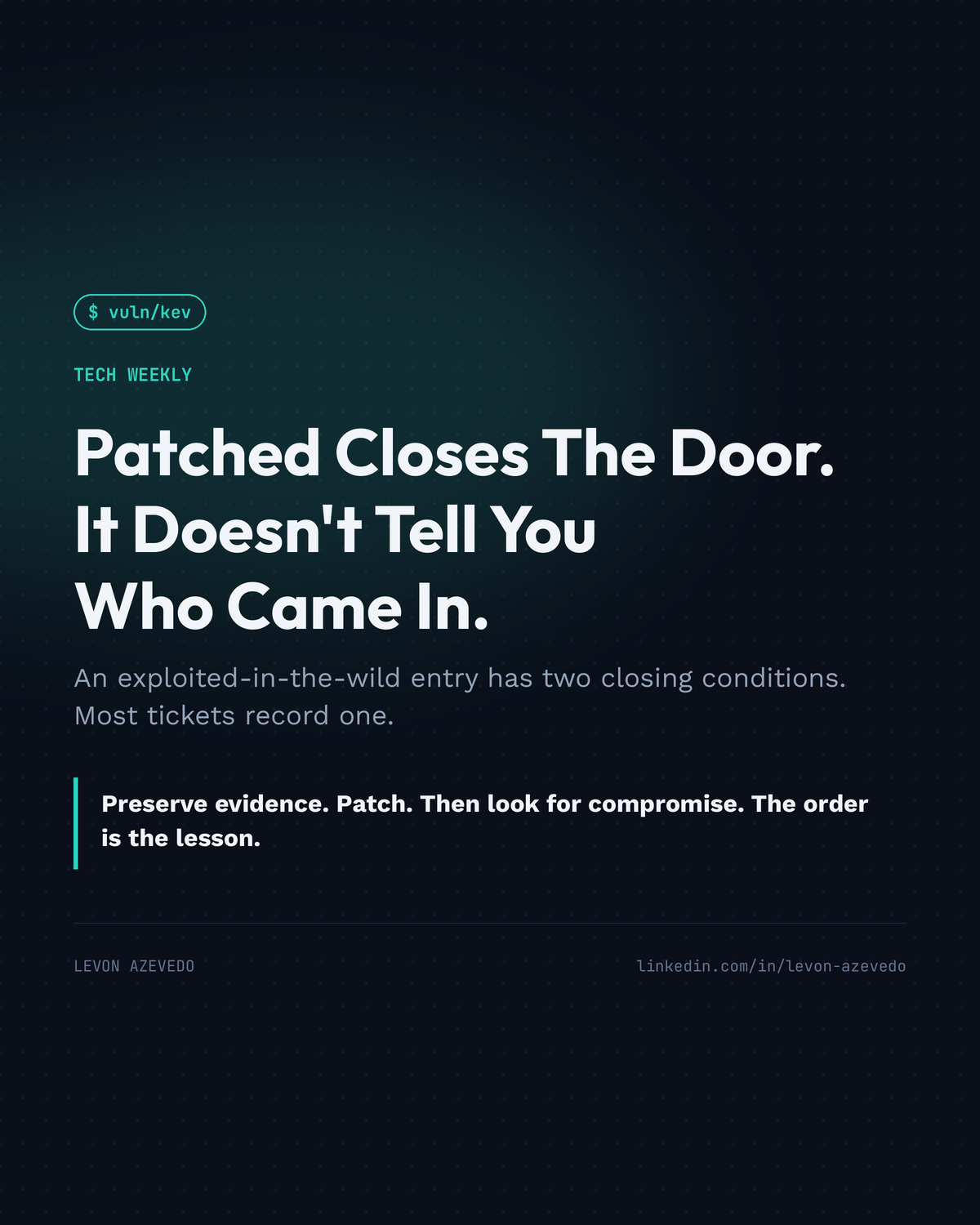 Tech Weekly: patched is not clean; preserve evidence, patch, assess compromise.