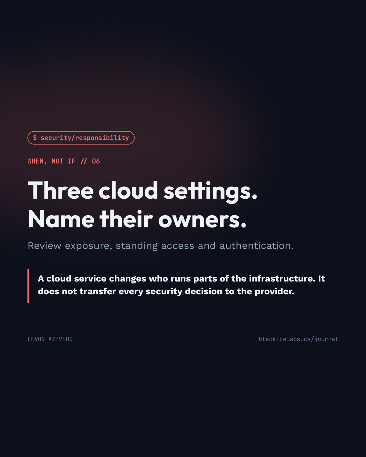 Three cloud settings. Name their owners. Review exposure, standing access and authentication.